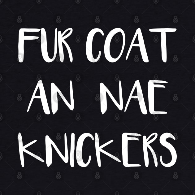 FUR COAT AN NAE KNICKERS, Scots Language Phrase by MacPean
